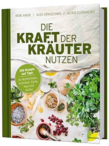 Die Kraft der Kräuter nutzen. 350 Rezepte...